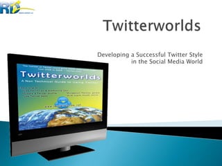 Twitterworlds Developing a Successful Twitter Style  in the Social Media World 