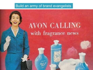 Build an army of brand evangelists