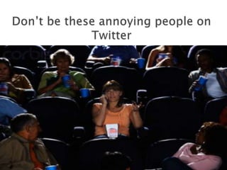 Don’t be these annoying people on Twitter