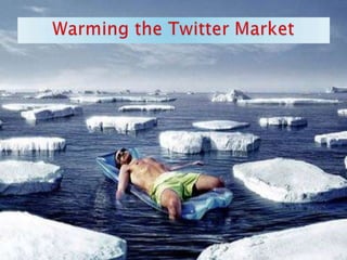 Warming the Twitter Market