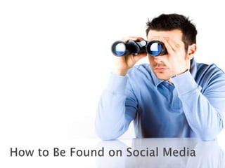 How to Be Found on Social Media