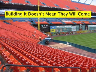 Building It Doesn’t Mean They Will Come