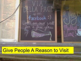Give People A Reason to Visit