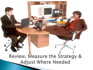 Review, Measure the Strategy & Adjust Where Needed
