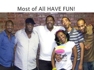 Most of All HAVE FUN!