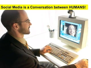 Social Media is a Conversation between HUMANS!