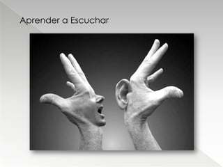 Aprender a Escuchar
 