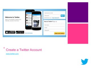 +

Create a Twitter Account
www.twitter.com

 