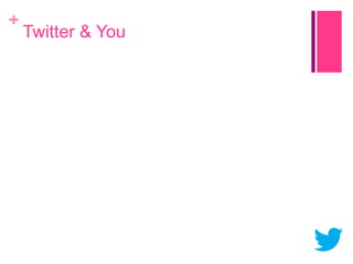 +

Twitter & You

 