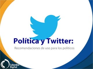 Política y Twitter:
Recomendaciones de uso para los políticos
 