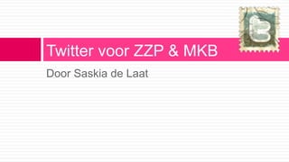 Door Saskia de Laat
Twitter voor ZZP & MKB
 