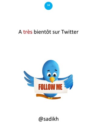 14




A très bientôt sur Twitter




        @sadikh
 