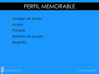 PERFIL MEMORABLE
 Imagen de fondo
 Avatar
 Portada
 Nombre de Usuario
 Biografía
 