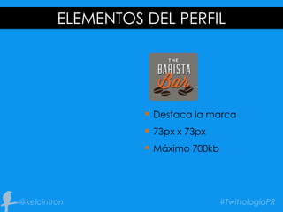  Destaca la marca
 73px x 73px
 Máximo 700kb
ELEMENTOS DEL PERFIL
 