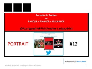Portraits de Twittos
en
BANQUE – FINANCE – ASSURANCE
@ALarigaudrieBFM (Antoine Larigaudrie)
Portraits de Twittos en Banque Finance Assurance 1
PORTRAIT #12
Portrait réalisé par Alban JARRY
 