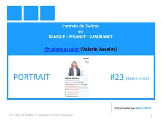 Portraits de Twittos
en
BANQUE – FINANCE – ASSURANCE
@valerieasselot (Valerie Asselot)
Portraits de Twittos en Banque Finance Assurance 1
PORTRAIT #23 (2eme série)
Portrait réalisé par Alban JARRY
 
