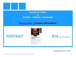 Portraits de Twittos
en
BANQUE – FINANCE – ASSURANCE
@awintrebert (Antoine Wintrebert)
Portraits de Twittos en Banque Finance Assurance 1
PORTRAIT #24 (2eme série)
Portrait réalisé par Alban JARRY
 