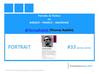 Portraits de Twittos
en
BANQUE – FINANCE – ASSURANCE
@ThomasRudelle (Thomas Rudelle)
Portraits de Twittos en Banque Finance Assurance 1
PORTRAIT #33 (2eme série)
Portrait réalisé par Alban JARRY
 