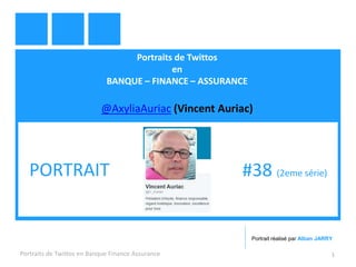 Portraits de Twittos
en
BANQUE – FINANCE – ASSURANCE
@AxyliaAuriac (Vincent Auriac)
Portraits de Twittos en Banque Finance Assurance 1
PORTRAIT #38 (2eme série)
Portrait réalisé par Alban JARRY
 