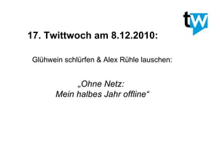 17. Twittwoch am 8.12.2010: Glühwein schlürfen & Alex Rühle lauschen: „ Ohne Netz: Mein halbes Jahr offline“