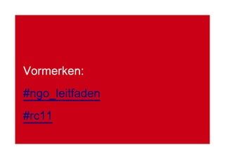 Vormerken:
#ngo_leitfaden
#rc11
 