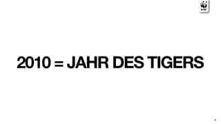 2010 = JAHR DES TIGERS


                         4
 