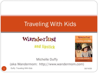 Michelle Duffy (aka Wandermom:  http://www.wandermom.com) Traveling With Kids 06/09/09 Duffy: Traveling With Kids 
