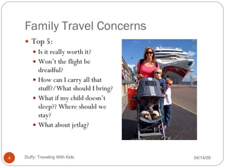 [object Object],[object Object],[object Object],[object Object],[object Object],[object Object],Family Travel Concerns 06/09/09 Duffy: Traveling With Kids 