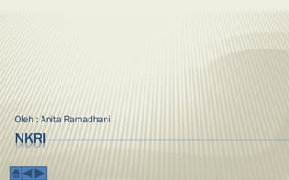NKRI
Oleh : Anita Ramadhani
 