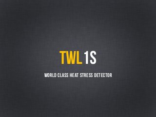 World Class Heat Stress Detector
twl1s
 