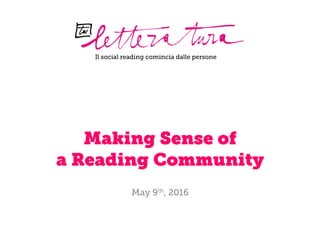 Il social reading comincia dalle persone
May 9th, 2016
Making Sense of
a Reading Community
 