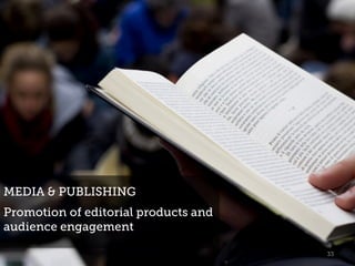 33
MEDIA & PUBLISHING
Promotion of editorial products and
audience engagement
 