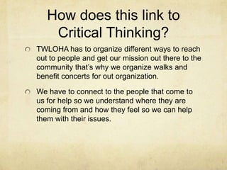 How does this link to Critical Thinking?<br />TWLOHA has to organize different ways to reach out to people and get our mis...