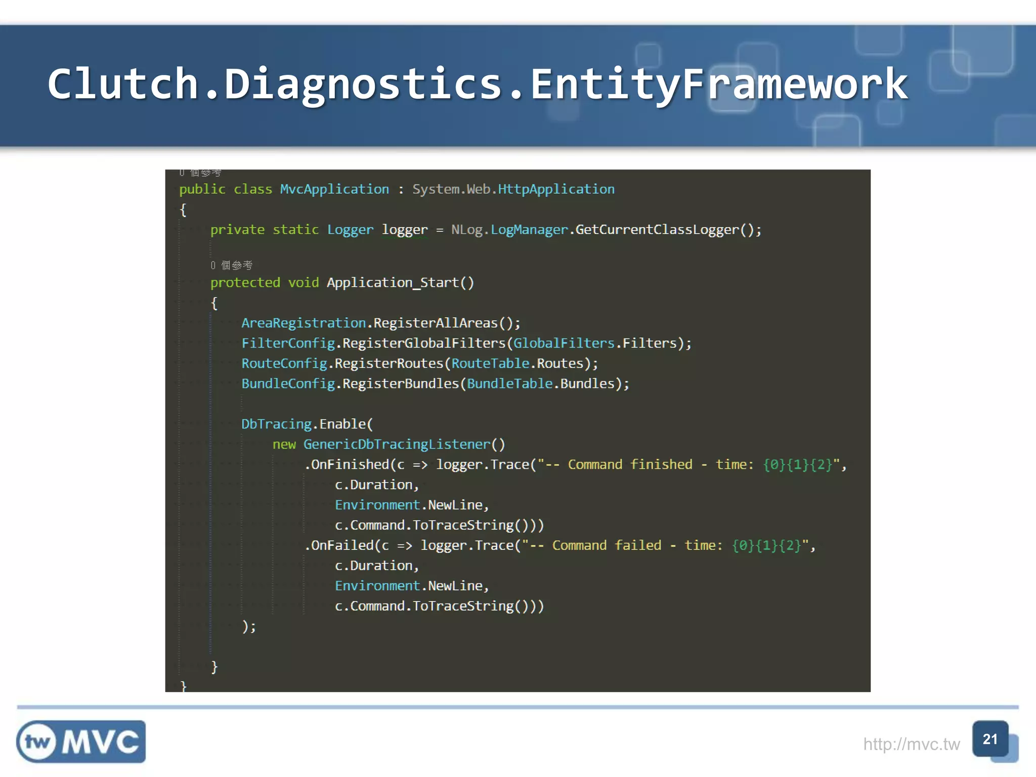 http://mvc.tw
Clutch.Diagnostics.EntityFramework
21
 