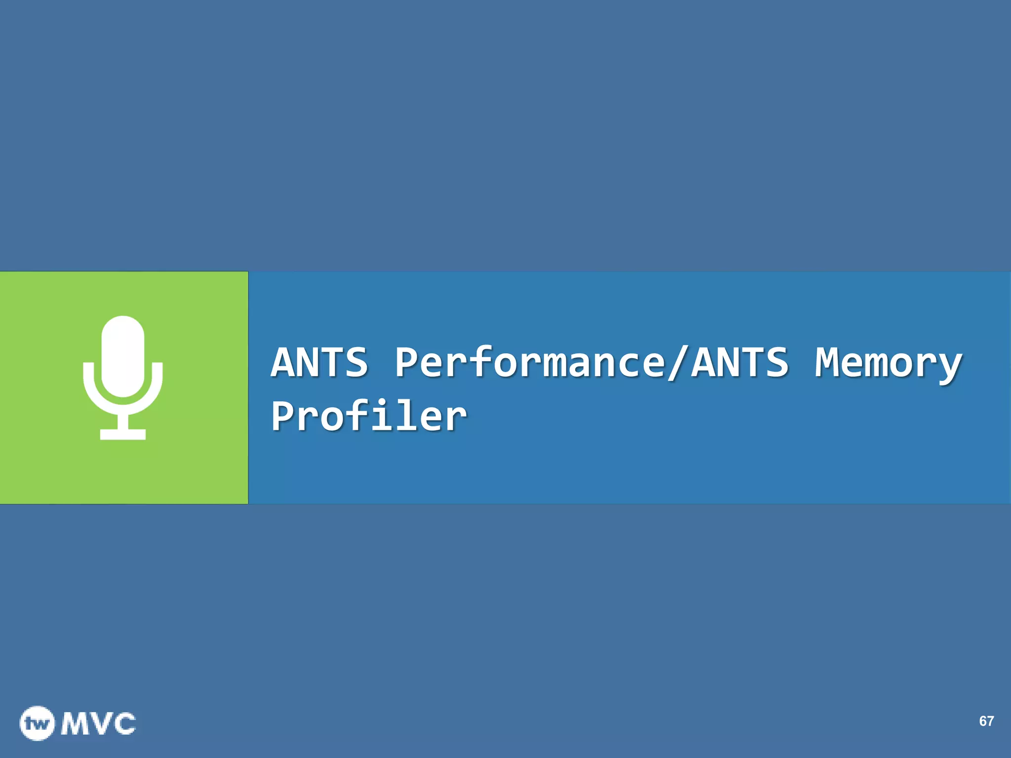 67
ANTS Performance/ANTS Memory
Profiler
 