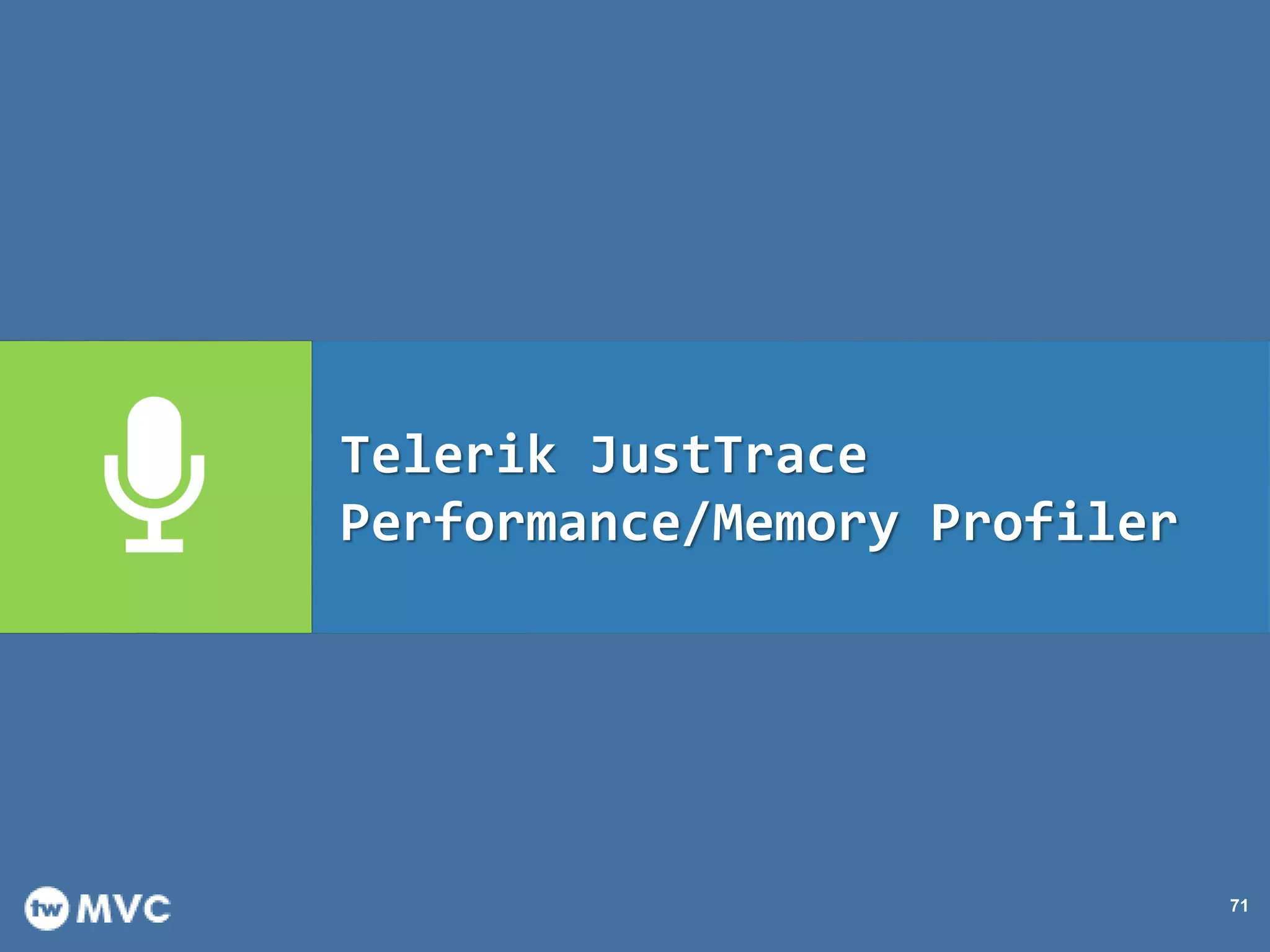 71
Telerik JustTrace
Performance/Memory Profiler
 