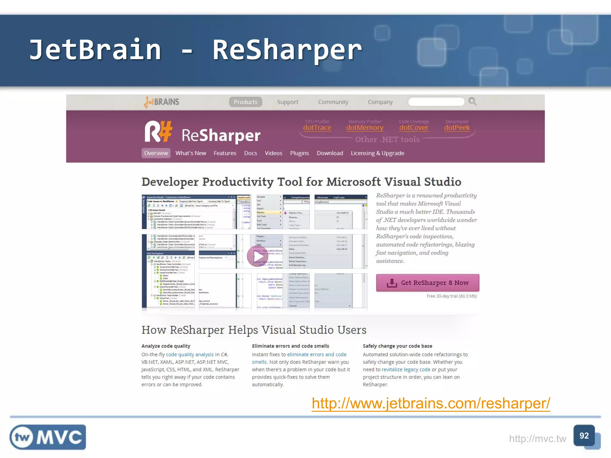 http://mvc.tw
JetBrain - ReSharper
92
http://www.jetbrains.com/resharper/
 