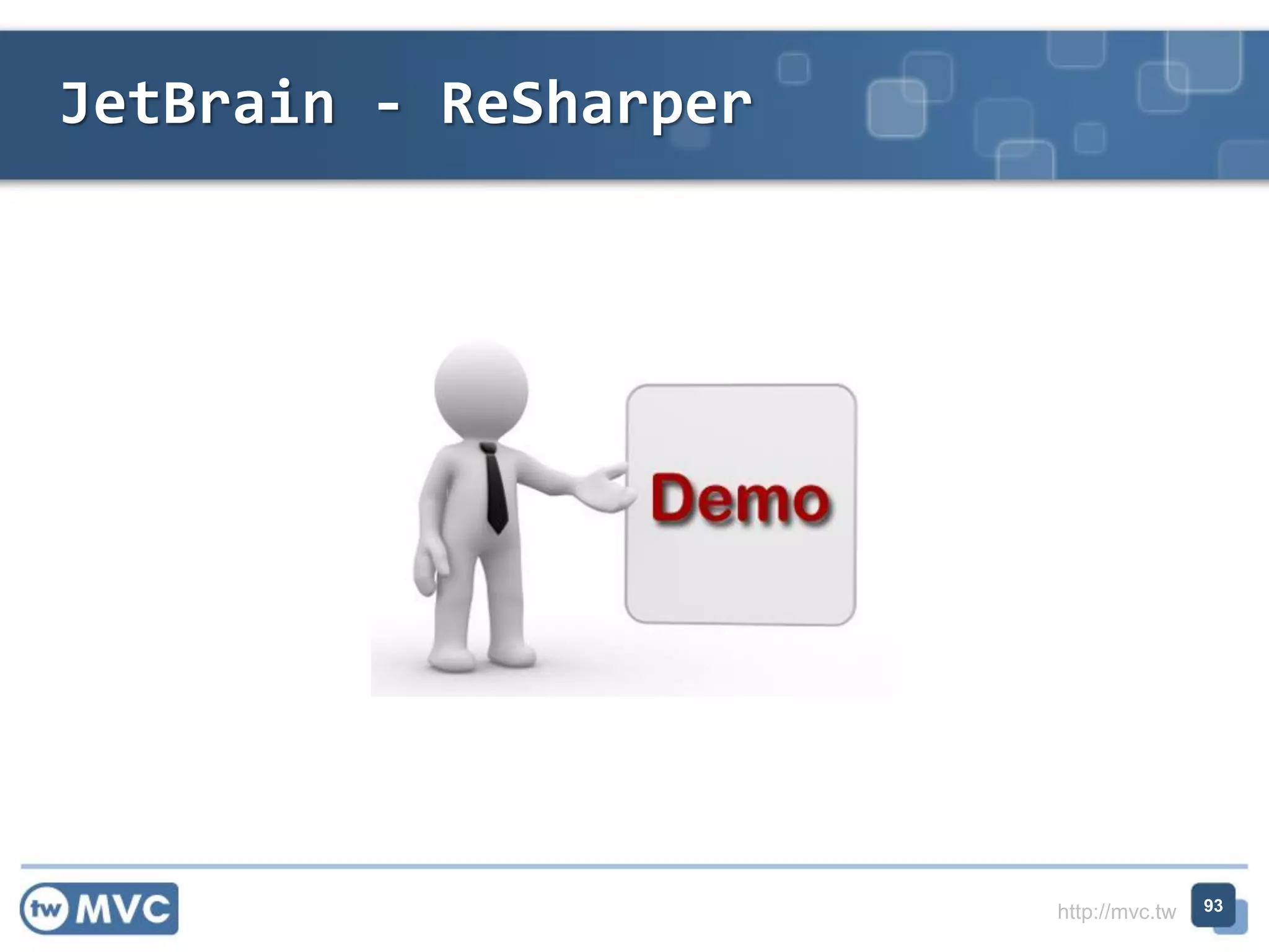 http://mvc.tw
JetBrain - ReSharper
93
 