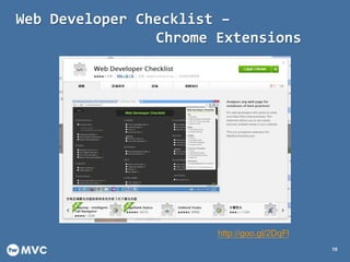 Web Developer Checklist –
Chrome Extensions
10
http://goo.gl/2DqFl
 