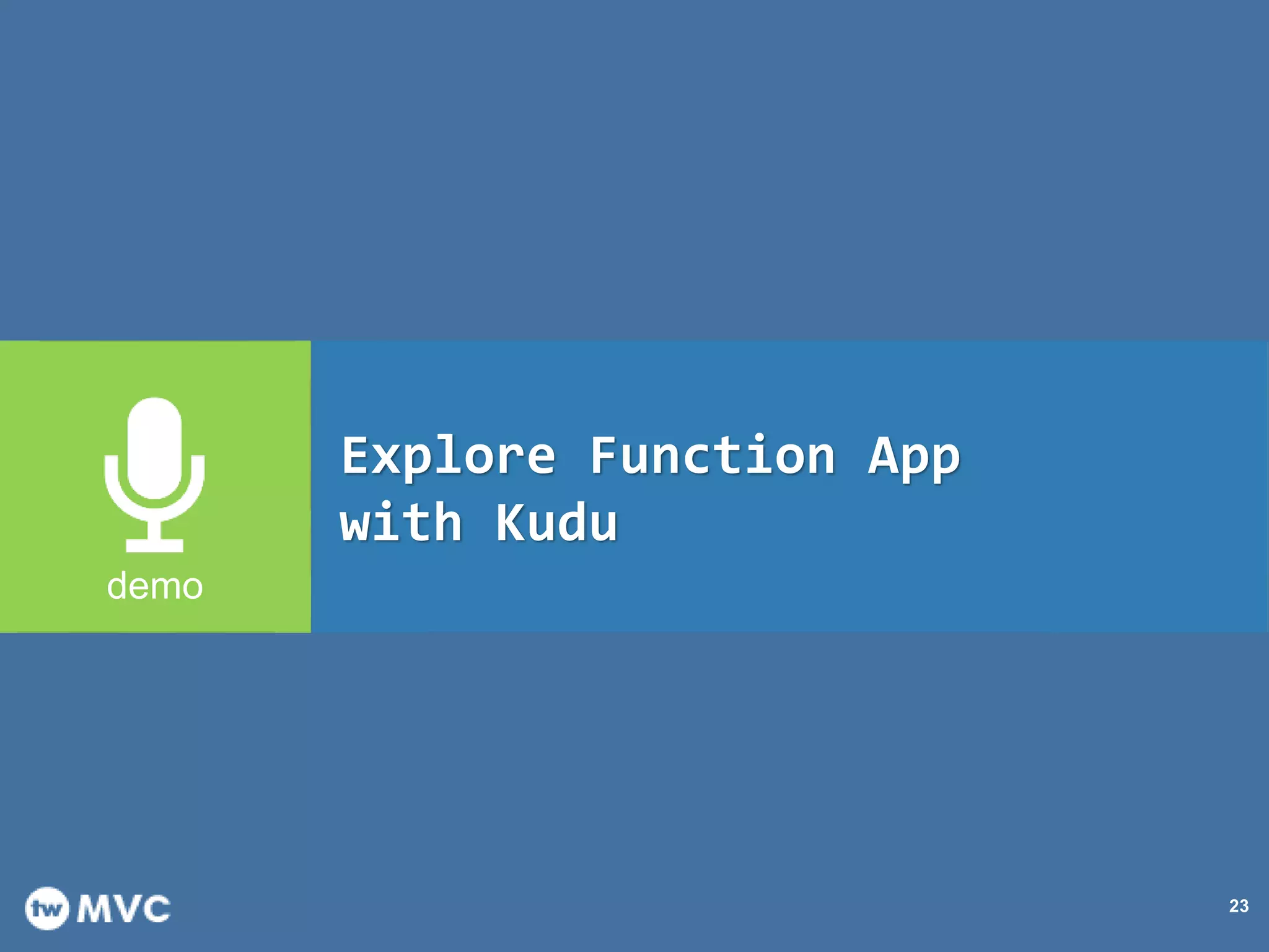 23
Explore Function App
with Kudu
 