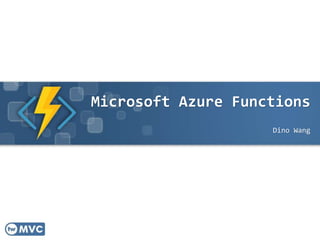 Microsoft Azure Functions
Dino Wang
 