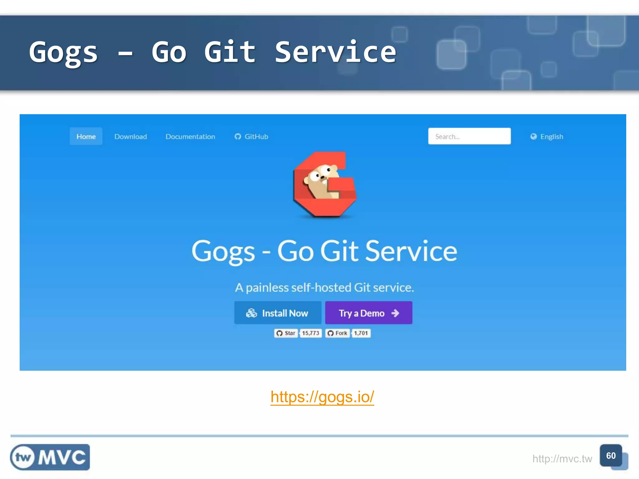http://mvc.tw
Gogs – Go Git Service
60
https://gogs.io/
 
