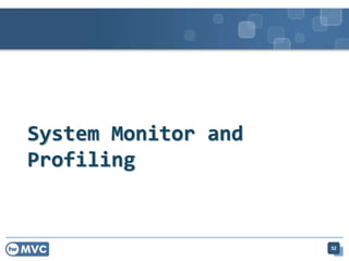 System Monitor and
Profiling
52
 