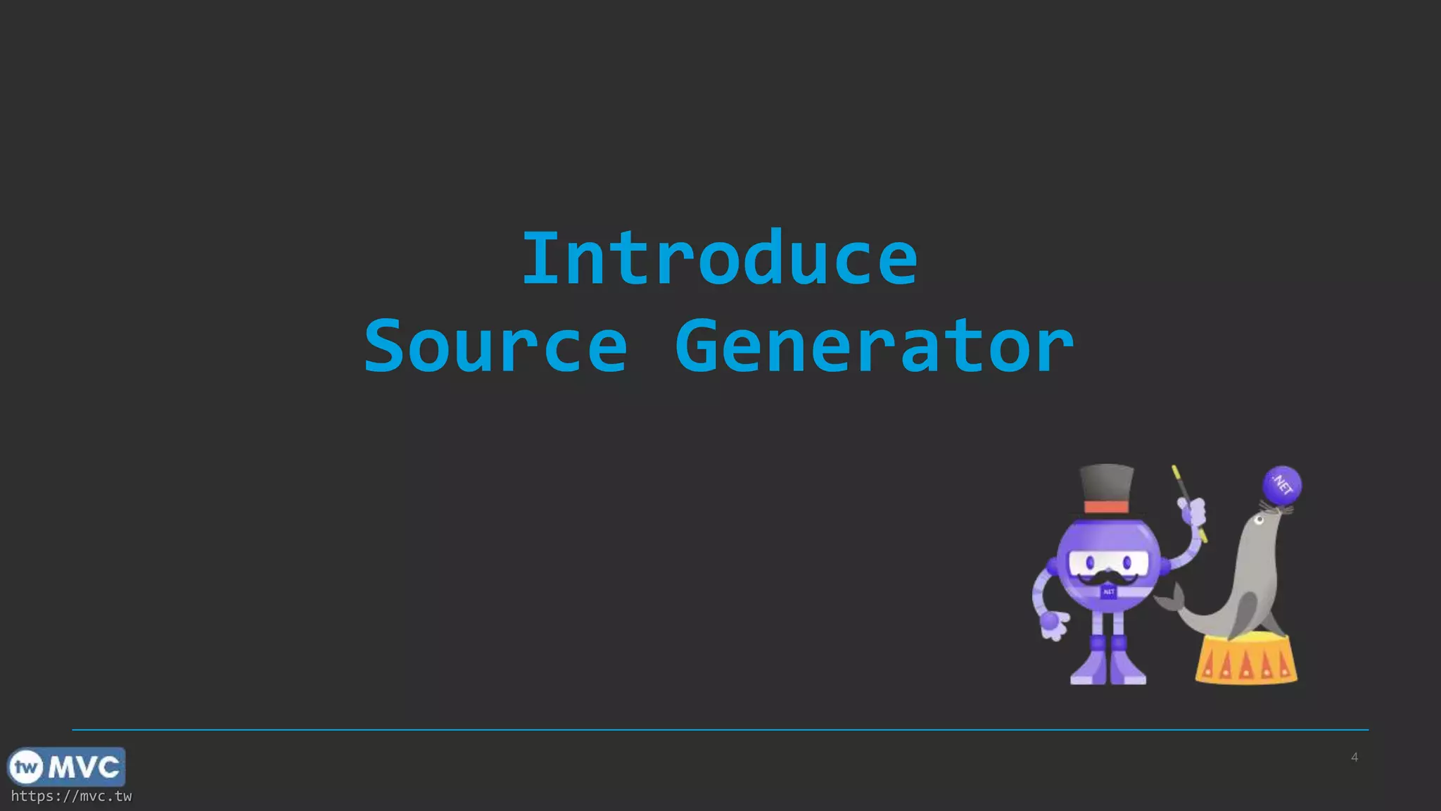 https://mvc.tw
Introduce
Source Generator
4
 