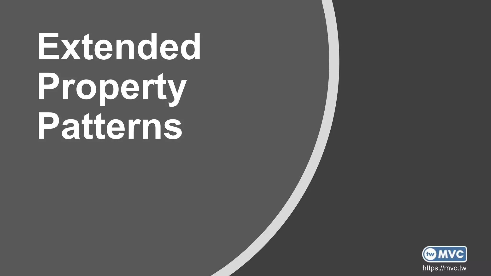 https://mvc.tw
Extended
Property
Patterns
 