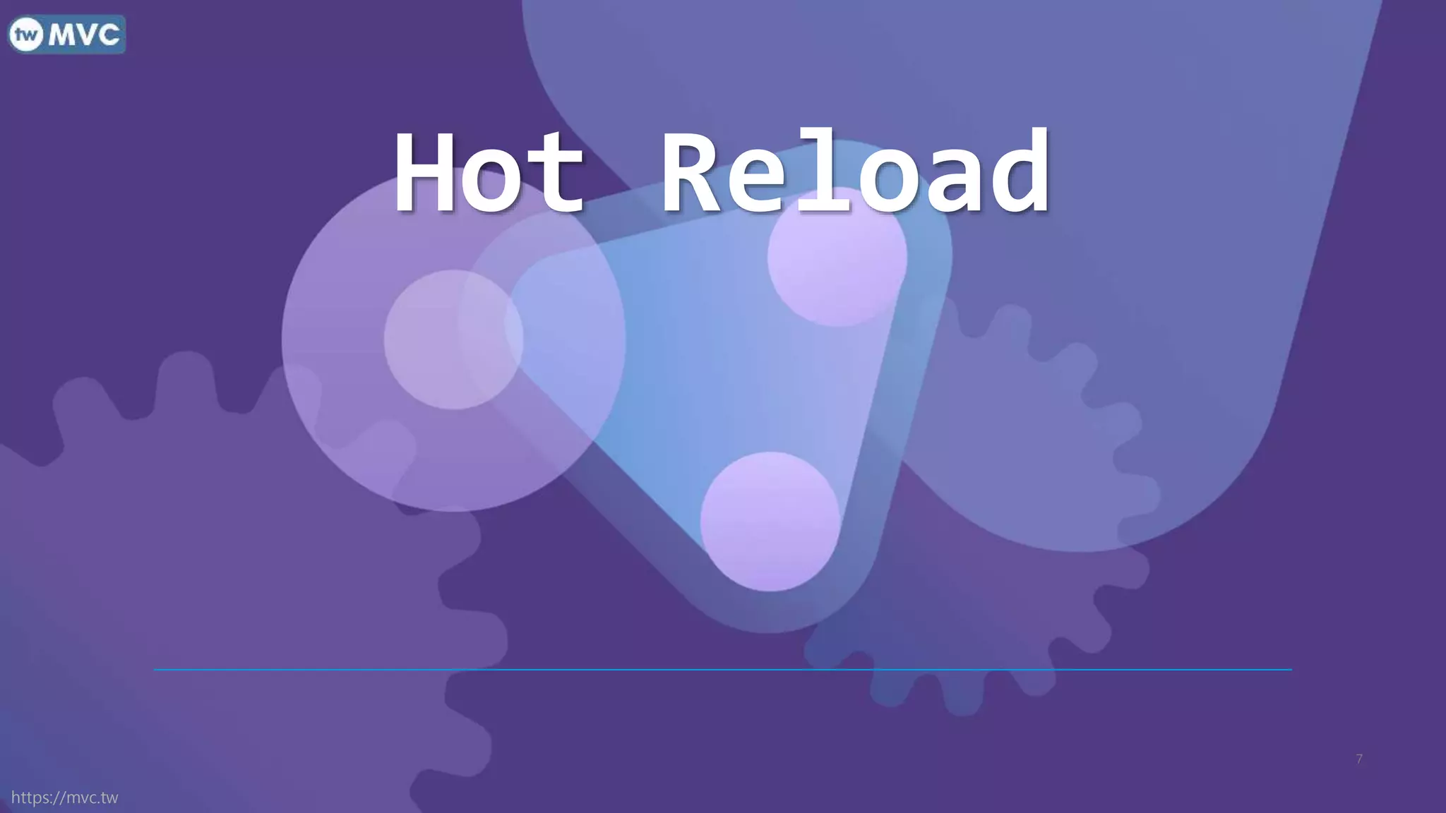 https://mvc.tw
Hot Reload
7
 