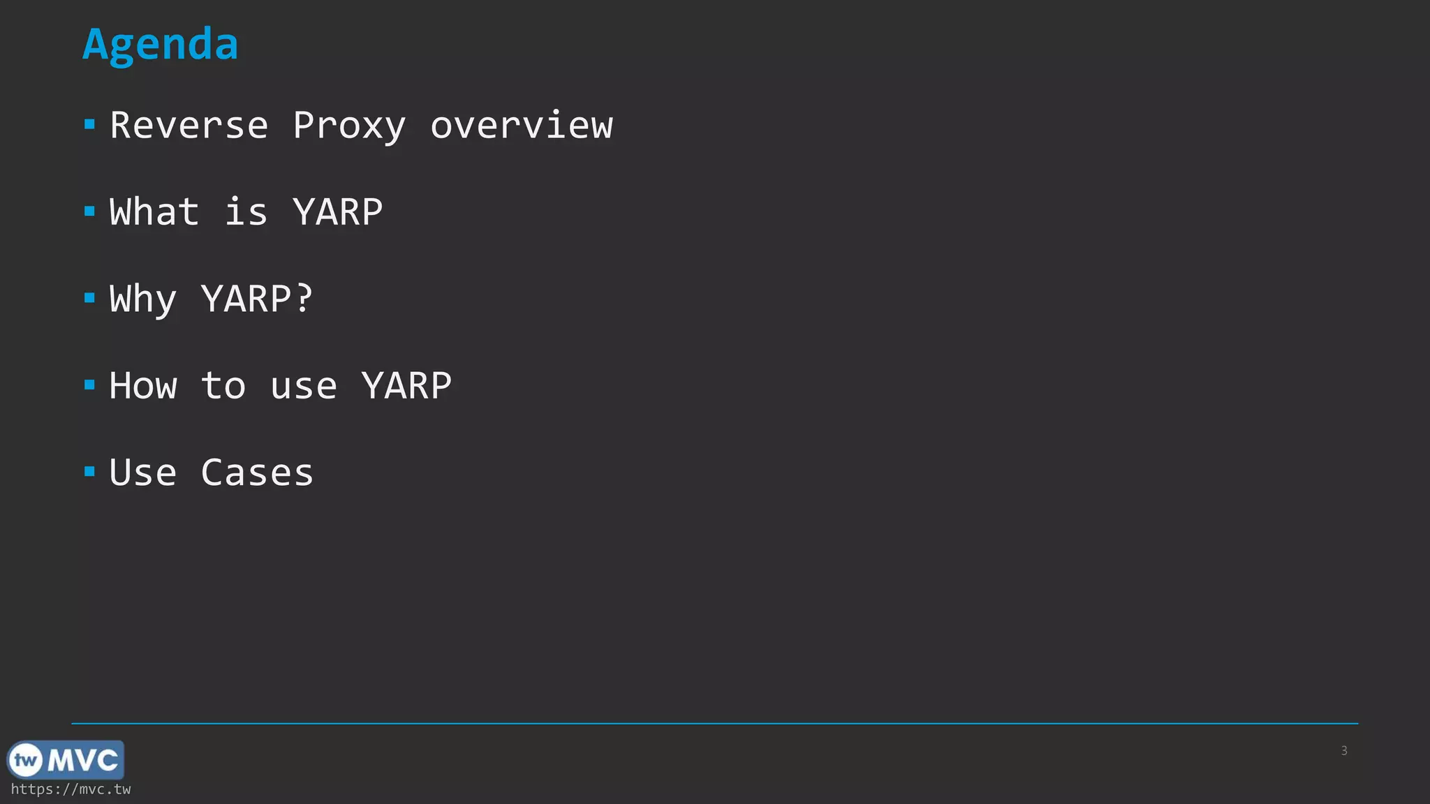 https://mvc.tw
Agenda
▪ Reverse Proxy overview
▪ What is YARP
▪ Why YARP?
▪ How to use YARP
▪ Use Cases
3
 