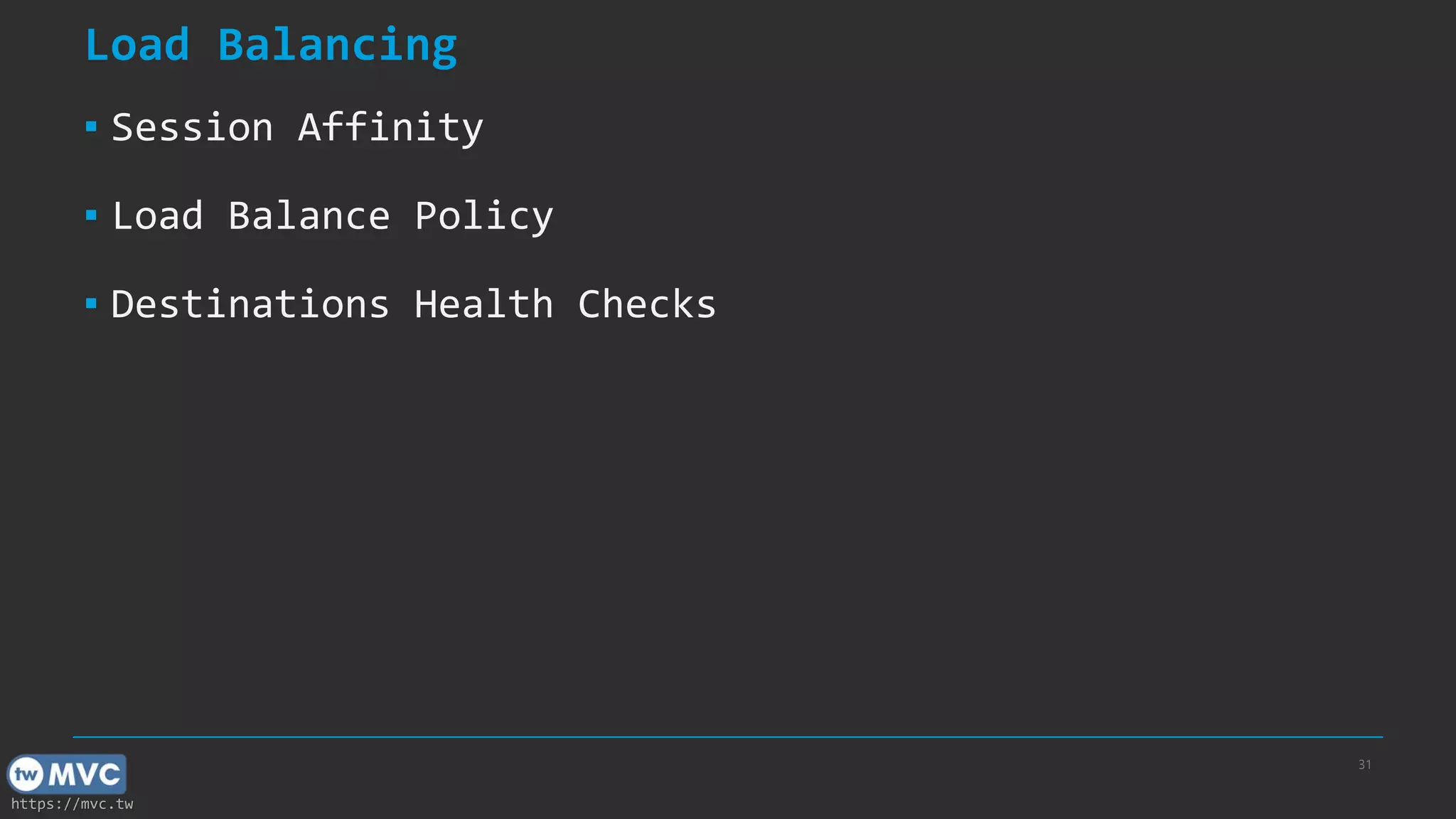 https://mvc.tw
Load Balancing
▪ Session Affinity
▪ Load Balance Policy
▪ Destinations Health Checks
31
 