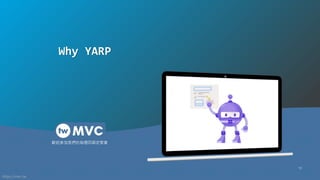 https://mvc.tw
歡迎參加我們的每週四固定聚會
13
Why YARP
 