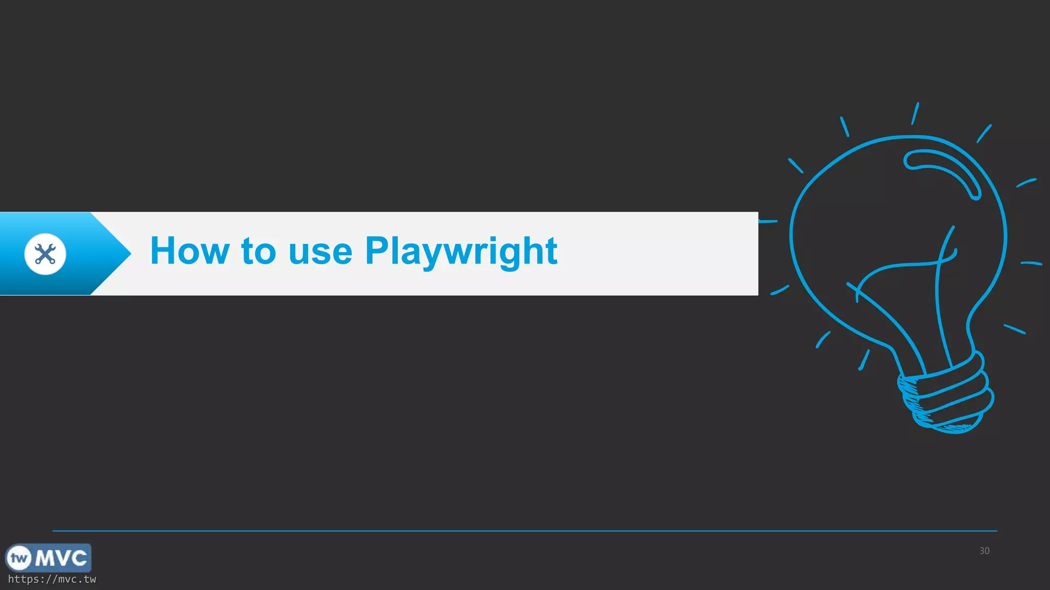 https://mvc.tw 30 How to use Playwright 